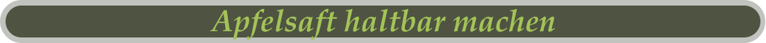 Apfelsaft haltbar machen