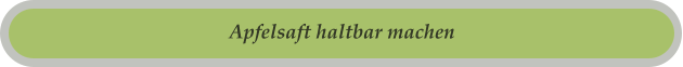 Apfelsaft haltbar machen