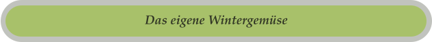 Das eigene Wintergemüse