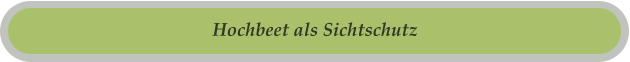 Hochbeet als Sichtschutz