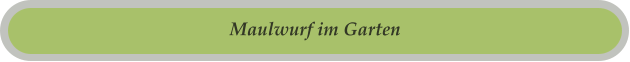 Maulwurf im Garten