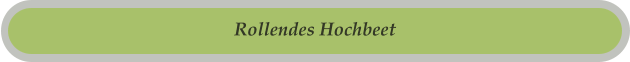 Rollendes Hochbeet