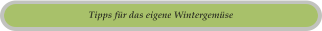 Tipps für das eigene Wintergemüse