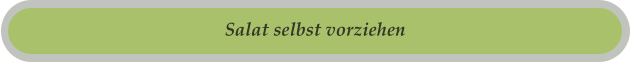 Salat selbst vorziehen